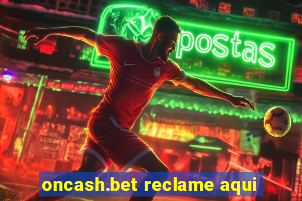 oncash.bet reclame aqui